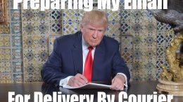 Donald Trump: Preparing My Emails For Delivery By Courier